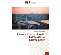 Byzance, Constantinople, Istanbul "La Cité Du Xxième Siècle