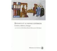 Byzance et le monde extérieur Contacts, relations, échanges - Michel Balard - De La Sorbonne Editions - broché - Etude