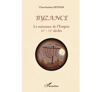Byzance - La Naissance De L'empire Ive-Vie Siècles