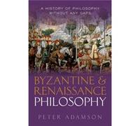 Byzantine and Renaissance Philosophy by Adamson Peter Professor of Late Ancient and Arabic Philosophy Professor of Late Ancient and Arabic Philosophy Ludw Adamson Peter Professor of Late Ancient and A