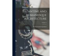 Byzantine And Romanesque Architecture; Volume 2
