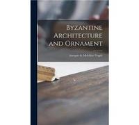 Byzantine Architecture and Ornament - Creative Media Partners LLC - Creative Media Partners LLC - Livre en Anglais Creative Media Partners LLCCreative Media Partners LLC (Auteur)