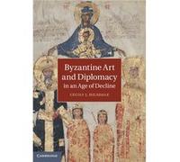 Byzantine Art And Diplomacy In An Age Of Decline