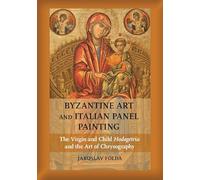 Byzantine Art and Italian Panel Painting: The Virgin and Child Hodegetria and the Art of Chrysography
