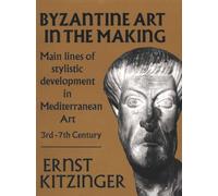 Byzantine Art in the Making: Main Lines of Stylistic Development in Mediterranean Art, 3Rd-7Th Century