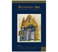 Byzantine Art: : Recent Studies: Essays In Honor Of Lois Drewer
