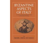 Byzantine Aspects of Italy: An Illustrated Handbook Guiding the Traveler to Italy's Byzantine ..