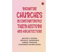 Byzantine Churches in Constantinople: Their History and Architecture