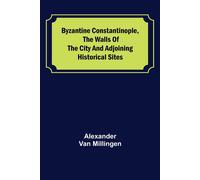 Byzantine Constantinople, The Walls Of The City And Adjoining Historical Sites