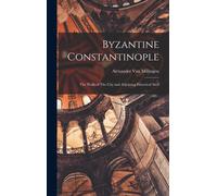 Byzantine Constantinople: The Walls Of The City And Adjoining Historical Sites
