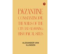 Byzantine Constantinople the walls of the city and adjoining historical sites