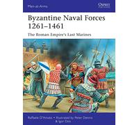 Byzantine Naval Forces 1261-1461: The Roman Empire's Last Marines