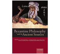 Byzantine Philosophy And Its Ancient Sources