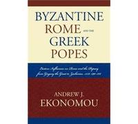 Byzantine Rome and the Greek Popes by Andrew J. Ekonomou Andrew Ekonomou (Auteur)