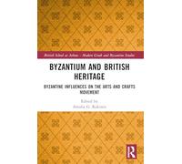 Byzantium and British Heritage: Byzantine Influences on the Arts and Crafts Movement
