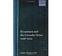 Byzantium And The Crusader States 1096-1204
