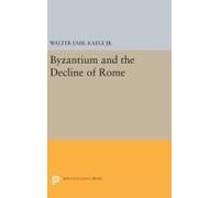 Byzantium And The Decline Of The Roman Empire