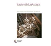 Byzantium at Early Modern Courts: Reception, Confrontation and Projects