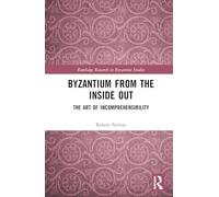 Byzantium From the Inside Out: The Art of Incomprehensibility