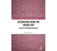 Byzantium From the Inside Out The Art of Incomprehensibility - Robert Nelson - Routledge - ebook (ePub) - Livre
