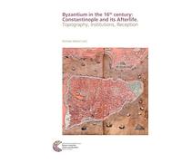 Byzantium in the 16th Century: Constantinople and Its Afterlife: Topography, Institutions, Reception