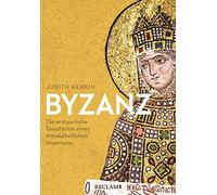 Byzanz: Die erstaunliche Geschichte eines mittelalterlichen Imperiums