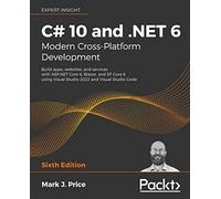 C# 10 and .NET 6 - Modern Cross-Platform Development: Build apps, websites, and services with ASP.NET Core 6, Blazor, and EF Core 6 using Visual Studio 2022 and Visual Studio Code
