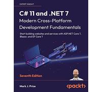 C# 11 and .NET 7 - Modern Cross-Platform Development Fundamentals: Start building websites and services with ASP.NET Core 7, Blazor, and EF Core 7