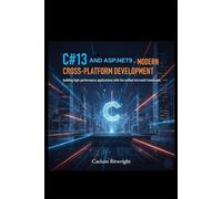 C#13 and ASP.NET 9 - Modern Cross-Platform Development: Building High-Performance Applications with the Unified Microsoft Framework