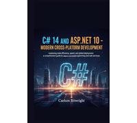 C# 14 and ASP.NET 10 - Modern Cross-Platform Development: Mastering Code Efficiency, Speed, and Global Deployment: A Comprehensive Guide to Object-Oriented Programming and Web Services.