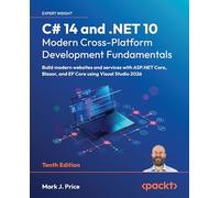 C# 14 and .NET 10 - Modern Cross-Platform Development Fundamentals: Build modern websites and services with ASP.NET Core, Blazor, and EF Core using Visual Studio 2026