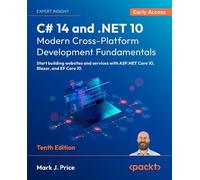 C# 14 and .NET 10 - Modern Cross-Platform Development Fundamentals Start building websites and services with ASP.NET Core 10, Blazor, and EF Core 10 - Mark J. Price - Packt Publishing - ebook (ePub) -