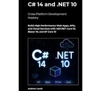 C# 14 and .NET 10 - Modern Cross-Platform Development Mastery: Build High-Performance Web Apps, APIs, and Cloud Services with ASP.NET Core 10, Blazor 10, and EF Core 10
