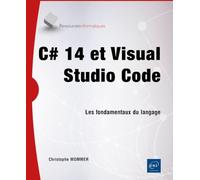 C# 14 et Visual Studio Code - Les fondamentaux du langage: Les fondamentaux du langage
