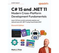 C# 15 and .NET 11 - Modern Cross-Platform Development Fundamentals Learn C# from scratch and build websites and web services with .NET 11 using Visual Studio 2027 - Mark J. Price - Packt Publishing -