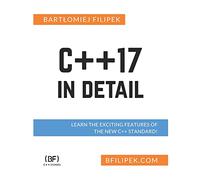 C++17 In Detail: Learn the Exciting Features of The New C++ Standard!
