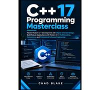 C++17 Programming Masterclass: Master Modern C++ Development with Object-Oriented Design, Build Robust Applications with Modern C++, Multithreading, Concurrency, and Professional Software Engineering