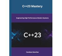 C++23 Mastery: Engineering High-Performance Modern Systems