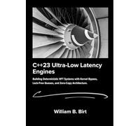 C++23 Ultra-Low Latency Engines: Building Deterministic HFT Systems with Kernel Bypass, Lock-Free Queues, and Zero-Copy Architecture.