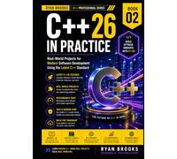 C++26 in Practice: Real-World Projects for Modern Software Development Using the Latest C++ Standard