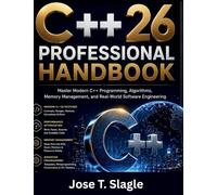 C++26 Professional Handbook: Master Modern C++ Programming, Algorithms, Memory Management, and Real-World Software Engineering