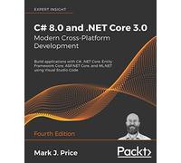 C# 8.0 et .NET Core 3.0 – Développement multiplateforme moderne avec C# et ASP.NET Core – 4e édition