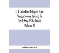 C; A Collection Of Papers From Various Sources Relating To The History Of The County (Volume Ii)