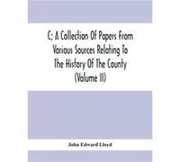 C A Collection Of Papers From Various Sources Relating To The History Of The County Volume Ii - John Edward Lloyd - Alpha Editions - Livre en Anglais John Edward LloydJohn Edward Lloyd (Auteur)