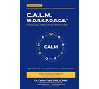 C.A.L.M. W.O.R.K.F.O.R.C.E.: Mastering Anger and Conflict at Work