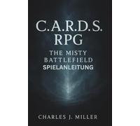 C.A.R.D.S. Rpg: The Misty Battlefield Spielanleitung: Ein umfassendes Spielerhandbuch zu Strategie, Synergie und Überleben