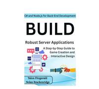 C# and Node.js for Back-End Development: Build Robust Server Applications: A Step-by-Step Guide to Game Creation and Interactive Design