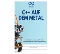 C++ AUF DEM METAL: Hochleistungsrechnen, SIMD und Echtzeitsysteme für Robotik und Simulation