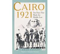 C.Brad Faught - Cairo 1921 Ten Days that Made the Middle East - Hard - G245z