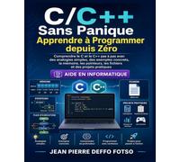 C/C++ Sans Panique Apprendre à Programmer depuis Zéro: Comprendre le C et le C++ pas à pas avec des analogies simples, des exemples concrets, la mémoire, les pointeurs, les fichiers et des projets